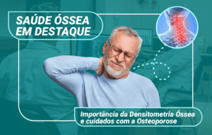 Saúde Óssea em Destaque: Importância da Densitometria Óssea e Cuidados com a Osteoporose